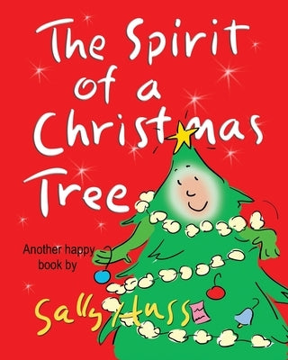 The Spirit of a Christmas Tree (Heart-Warming Children's Picture Book About the Importance of Appreciation) by Huss, Sally