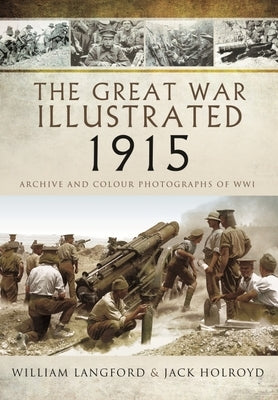 The Great War Illustrated 1915: Archive and Colour Photographs of Wwi by Langford, William