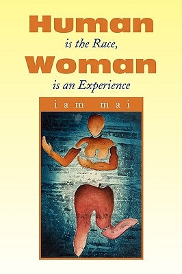 Human Is the Race, Woman Is an Experience by Mai, Iam
