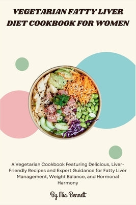 Vegetarian Fatty Liver Diet Cookbook for Women by Bennett, Mia