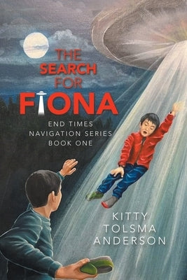 The Search for Fiona: End Times Navigation Series Book One by Anderson, Kitty Tolsma
