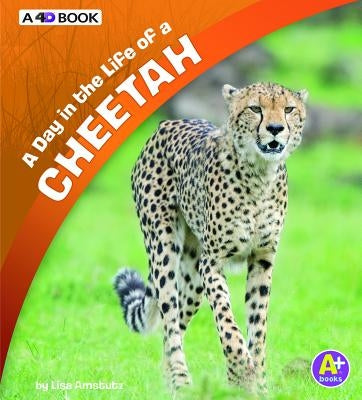 A Day in the Life of a Cheetah: A 4D Book by Amstutz, Lisa J.