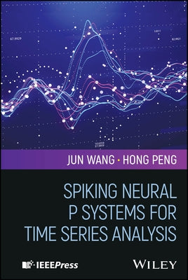 Spiking Neural P Systems for Time Series Analysis by Wang, Jun