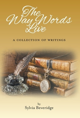 The Way Words Live: A Collection of Writings by Beveridge, Sylvia