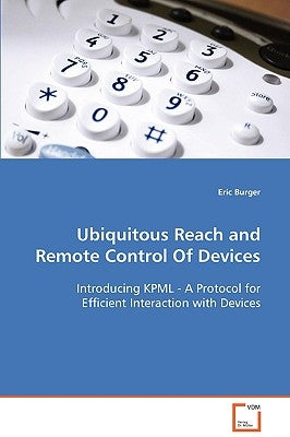 Ubiquitous Reach and Remote Control Of Devices by Burger, Eric