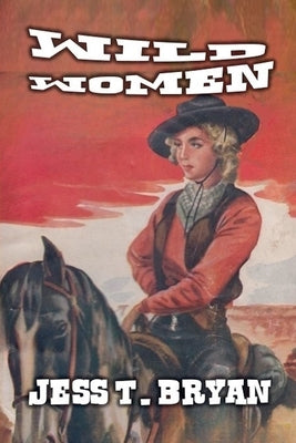 Wild Women by Bryan, Jess T.