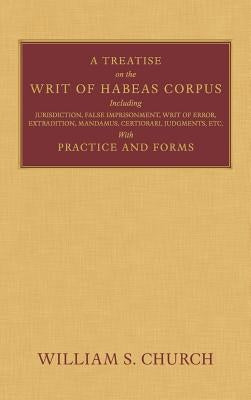 A Treatise on the Writ of Habeas Corpus by Church, William S.