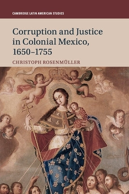 Corruption and Justice in Colonial Mexico, 1650-1755 by Rosenmüller, Christoph