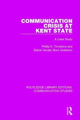 Communication Crisis at Kent State: A Case Study by Tompkins, Phillip K.