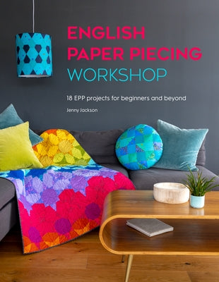 English Paper Piecing Workshop: 18 Epp Projects for Beginners and Beyond by Jackson, Jenny