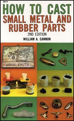 How to Cast Small Metal and Rubber Parts by Cannon, William