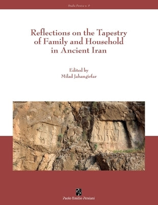 Reflections on the Tapestry of Family and Household in Ancient Iran by Jahangirfar, Milad
