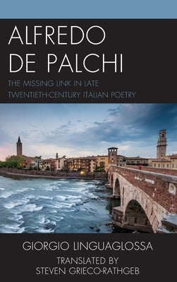 Alfredo de Palchi: The Missing Link in Late Twentieth-Century Italian Poetry by Linguaglossa, Giorgio