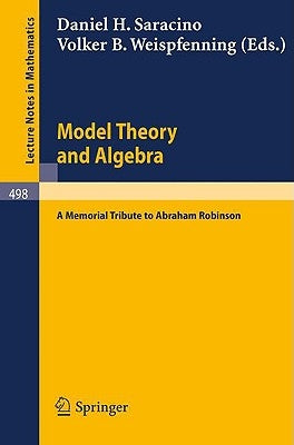Model Theory and Algebra: A Memorial Tribute to Abraham Robinson by Saracino, D. H.