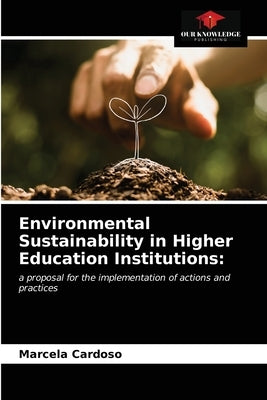 Environmental Sustainability in Higher Education Institutions by Cardoso, Marcela