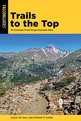 Trails to the Top: 50 Colorado Front Range Mountain Hikes by Paul, Susan Joy