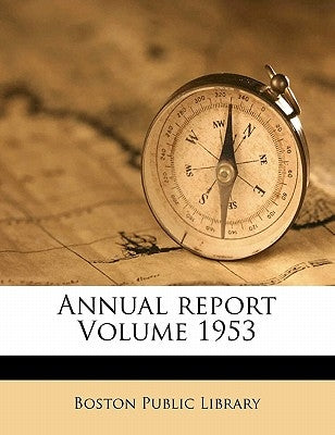 Annual Report Volume 1953 by Library, Boston Public