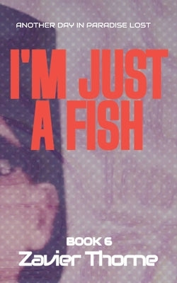 I'm Just a Fish by Thorne, Zavier