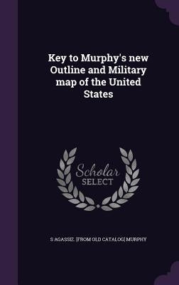 Key to Murphy's new Outline and Military map of the United States by Murphy, S. Agassiz