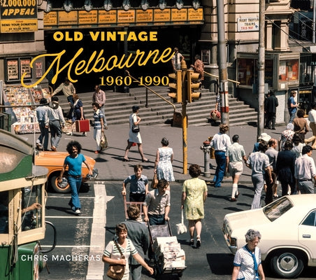 Old Vintage Melbourne, 1960-1990 by Macheras, Chris