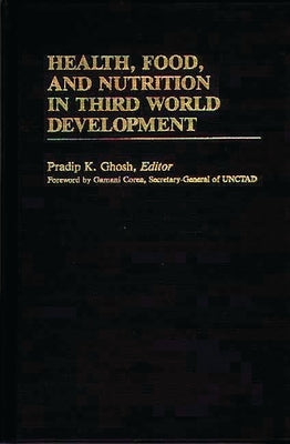Health, Food, and Nutrition in Third World Development by Ghosh, Pradip K.