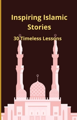 Inspiring Islamic Stories: 30 Timeless Lessons by Slama, Bah