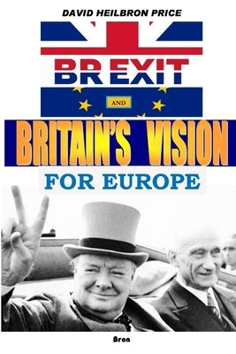 BREXIT and Britain's Vision for Europe by Price, David Heilbron