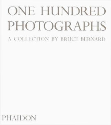 One Hundred Photographs: A Collection by Bruce Bernard by Bernard, Bruce