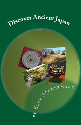 Discover Ancient Japan: Big Picture and Key Facts by Sundermann, Elke