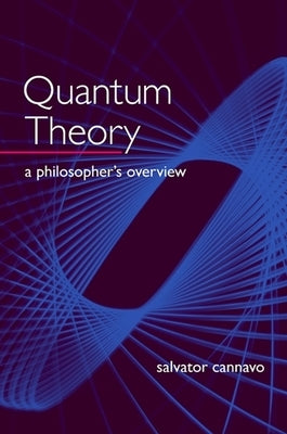 Quantum Theory: A Philosopher's Overview by Cannavo, Salvator