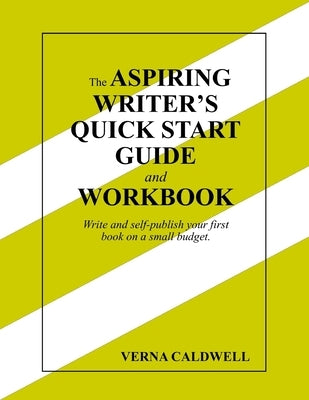 The Aspiring Writer's Quick Start Guide and Workbook by Caldwell, Verna