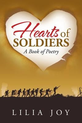 Hearts of Soldiers: A Book of Poetry by Lilia Joy