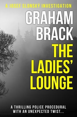 The Ladies' Lounge: A thrilling police procedural with an unexpected twist... by Brack, Graham