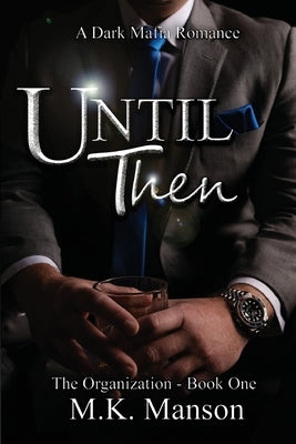 Until Then: The Organization, Book One by Manson, M. K.