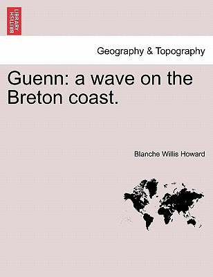 Guenn: A Wave on the Breton Coast. by Howard, Blanche Willis