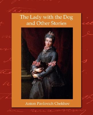 The Lady with the Dog and Other Stories by Chekhov, Anton