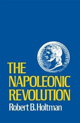 The Napoleonic Revolution by Holtman, Robert B.