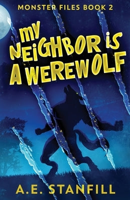 My Neighbor Is A Werewolf by Stanfill, A. E.