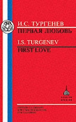 Turgenev: First Love by Turgenev, Ivan Sergeevich