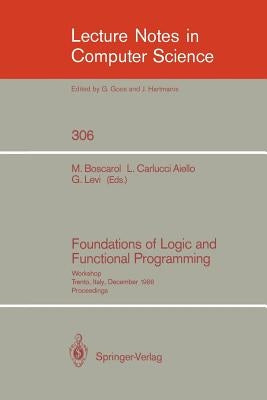 Foundations of Logic and Functional Programming: Workshop, Trento, Italy, December 15-19, 1986. Proceedings by Boscarol, Mauro
