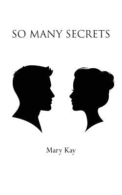 So Many Secrets by Kay, Mary