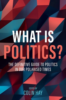 What Is Politics? by Hay, Colin