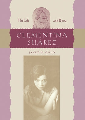 Clementina Suárez: Her Life and Poetry by Gold, Janet N.