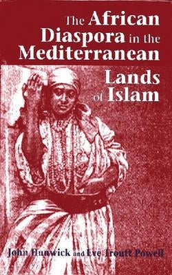 The African Diaspora in the Mediterranean Lands of Islam by Hunwick, John
