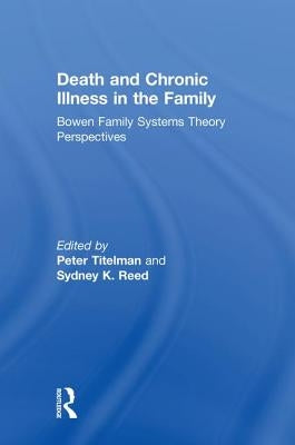 Death and Chronic Illness in the Family: Bowen Family Systems Theory Perspectives by Titelman, Peter