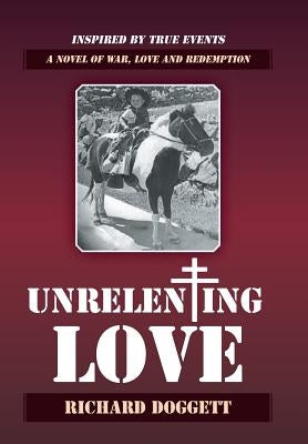 Unrelenting Love: A Novel of War, Love and Redemption by Doggett, Richard