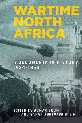 Wartime North Africa: A Documentary History, 1934-1950 by Boum, Aomar