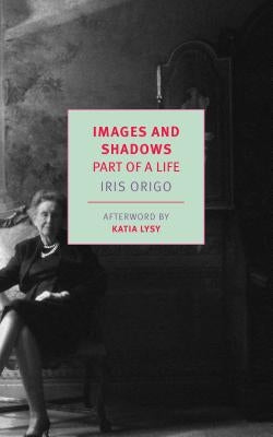 Images and Shadows: Part of a Life by Origo, Iris