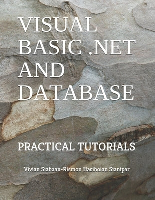 Visual Basic .Net and Database: Practical Tutorials by Sianipar, Rismon Hasiholan