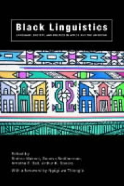 Black Linguistics: Language, Society and Politics in Africa and the Americas by Ball, Arnetha